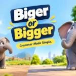 Biger or Bigger